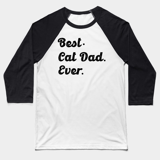 Best Cat Dad Ever Baseball T-Shirt by Dealphy